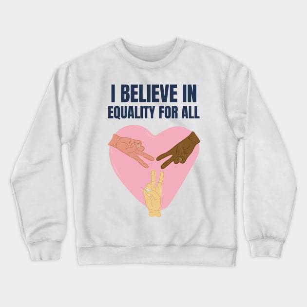 i believe in equality for all Crewneck Sweatshirt by amillustrated